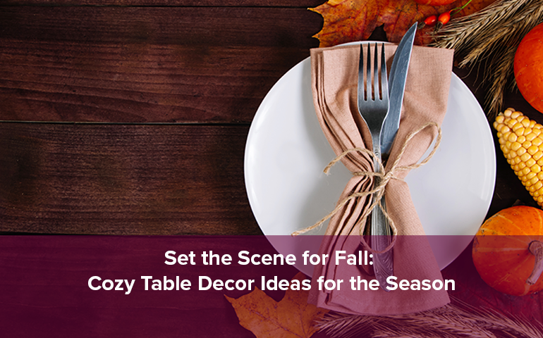 Set the Scene for Fall: Cozy Table Decor Ideas for the Season